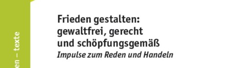 Frieden gestalten: gewaltfrei, gerecht und schöpfungsgemäß
